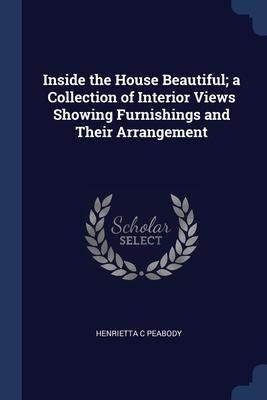 Inside the House Beautiful; a Collection of Interior Views Showing Furnishings and Their Arrangement