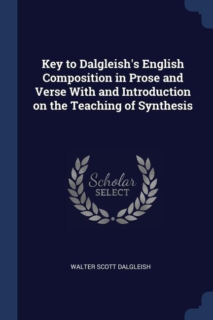 Key to Dalgleishs English Composition in Prose and Verse With and Introduction on the Teaching of Synthesis
