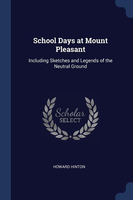 School Days at Mount Pleasant: Including Sketches and Legends of the Neutral Ground