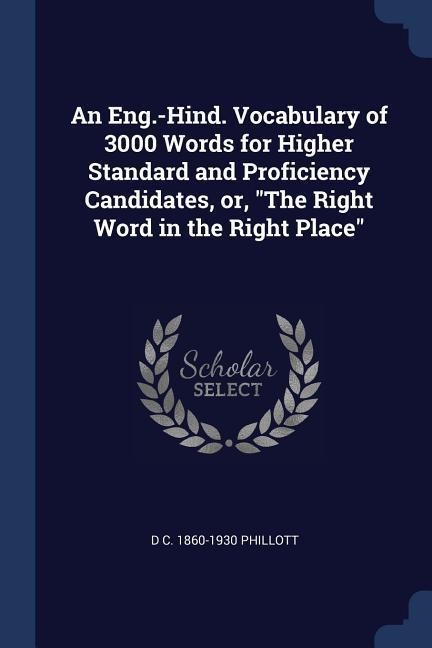 An Eng.-Hind. Vocabulary of 3000 Words for Higher Standard and Proficiency Candidates, or, The Right Word in the Right Place