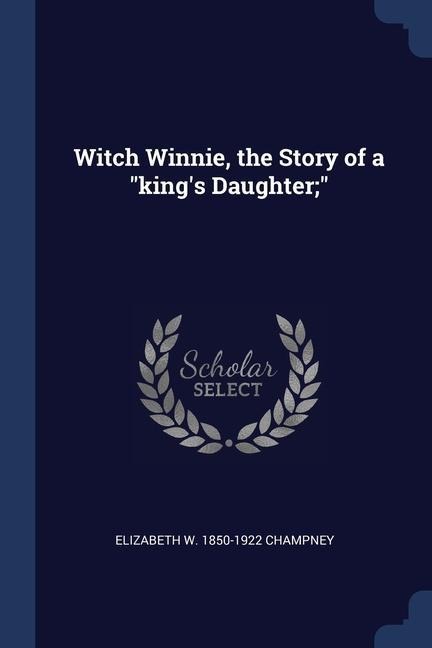 Witch Winnie, the Story of a king's Daughter;