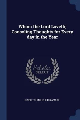 Whom the Lord Loveth; Consoling Thoughts for Every day in the Year