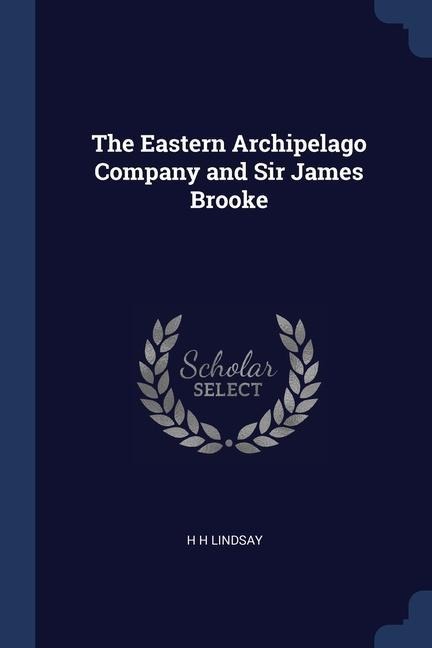 The Eastern Archipelago Company and Sir James Brooke