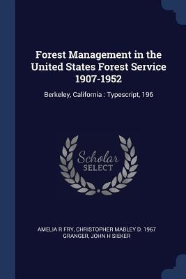Forest Management in the United States Forest Service 1907-1952: Berkeley, California: Typescript, 196