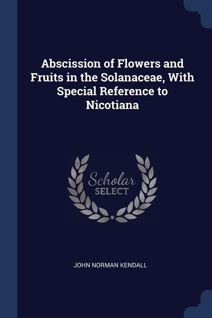 Abscission of Flowers and Fruits in the Solanaceae, With Special Reference to Nicotiana