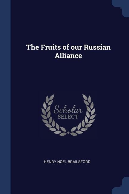 The Fruits of our Russian Alliance