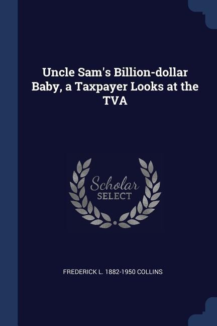 Uncle Sams Billion-dollar Baby, a Taxpayer Looks at the TVA