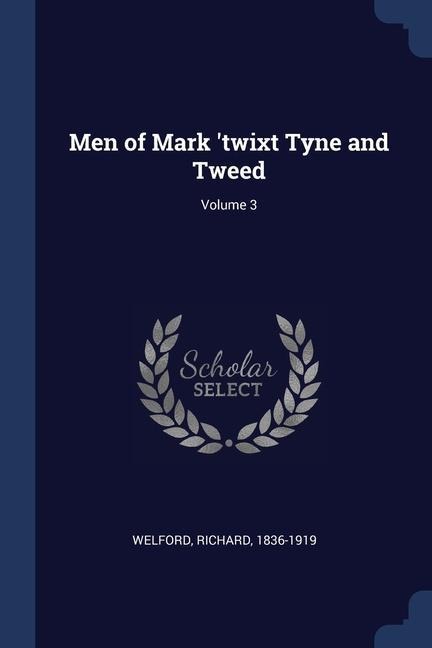 Men of Mark 'twixt Tyne and Tweed; Volume 3