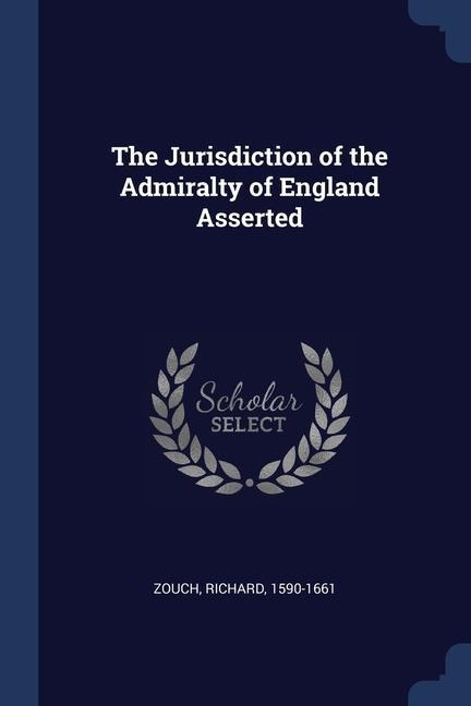 The Jurisdiction of the Admiralty of England Asserted