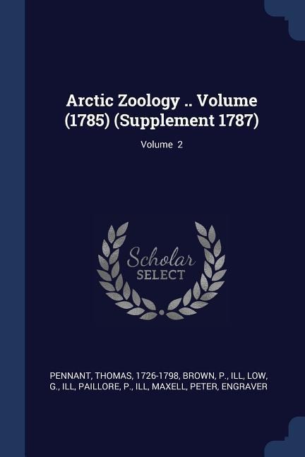 Arctic Zoology .. Volume (1785) (Supplement 1787); Volume 2