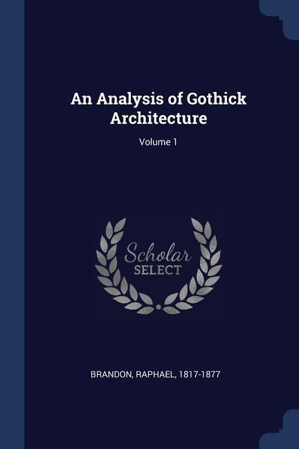 An Analysis of Gothick Architecture; Volume 1
