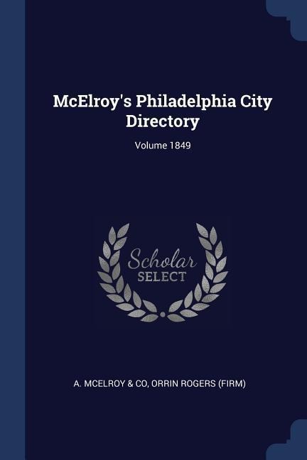 McElroys Philadelphia City Directory; Volume 1849