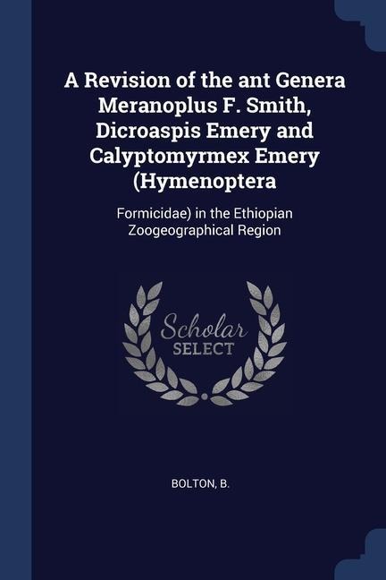 A Revision of the ant Genera Meranoplus F. Smith, Dicroaspis Emery and Calyptomyrmex Emery (Hymenoptera: Formicidae) in the Ethiopian Zoogeographical Region
