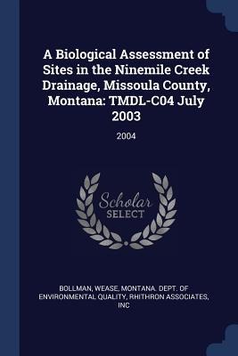 A Biological Assessment of Sites in the Ninemile Creek Drainage, Missoula County, Montana: TMDL-C04 July 2003: 2004