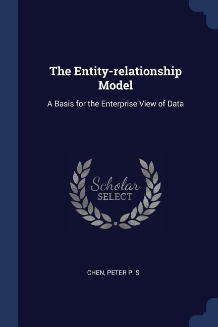 The Entity-relationship Model: A Basis for the Enterprise View of Data