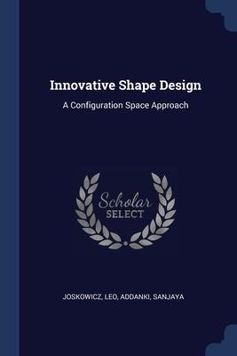 Innovative Shape Design: A Configuration Space Approach