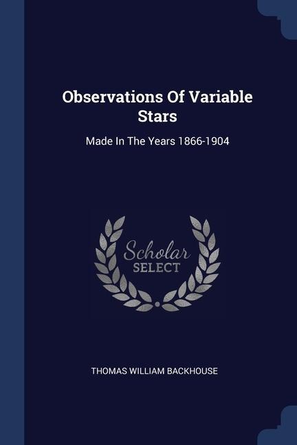 Observations Of Variable Stars: Made In The Years 1866-1904