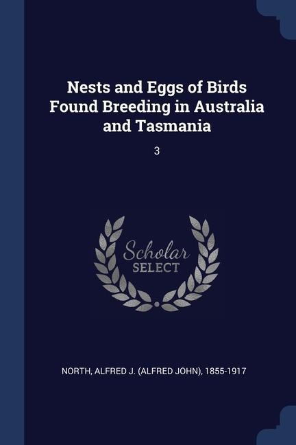 Nests and Eggs of Birds Found Breeding in Australia and Tasmania: 3
