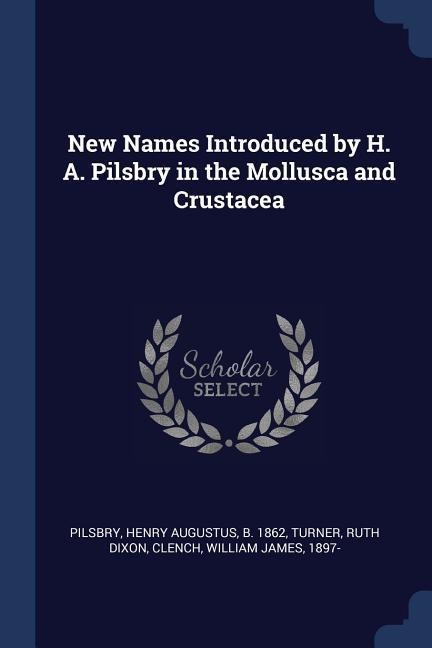 New Names Introduced by H. A. Pilsbry in the Mollusca and Crustacea