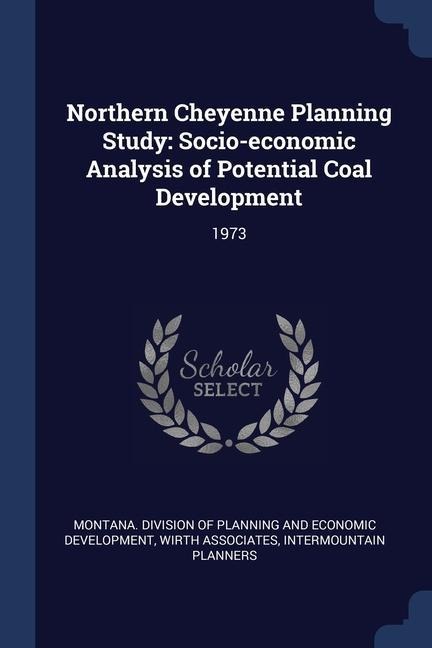 Northern Cheyenne Planning Study: Socio-economic Analysis of Potential Coal Development: 1973