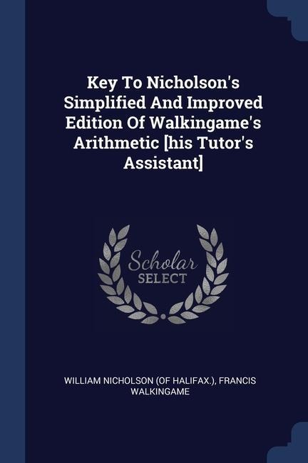 Key To Nicholsons Simplified And Improved Edition Of Walkingames Arithmetic [his Tutors Assistant]