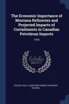The Economic Importance of Montana Refineries and Projected Impacts of Curtailments in Canadian Petroleum Imports: 1976