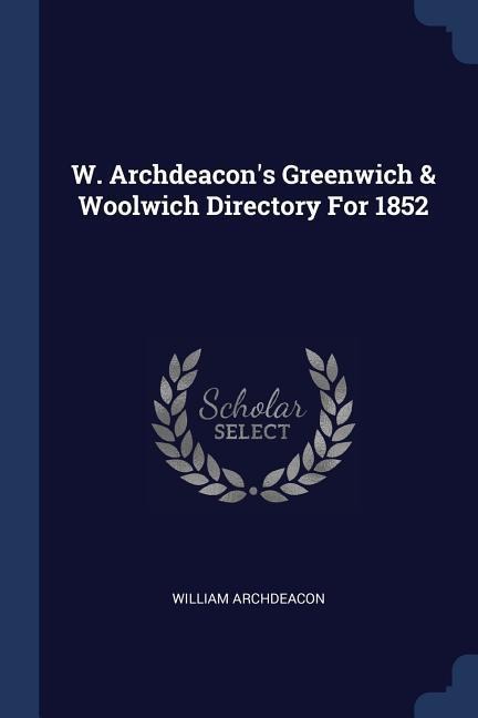 W. Archdeacons Greenwich & Woolwich Directory For 1852