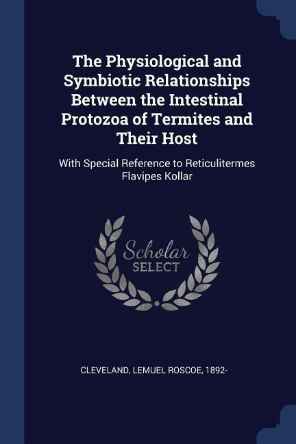 The Physiological and Symbiotic Relationships Between the Intestinal Protozoa of Termites and Their Host: With Special Reference to Reticulitermes Fla