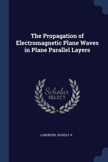 The Propagation of Electromagnetic Plane Waves in Plane Parallel Layers