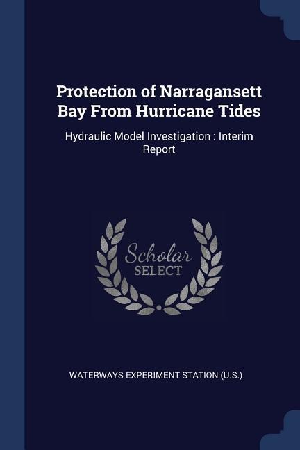 Protection of Narragansett Bay From Hurricane Tides: Hydraulic Model Investigation: Interim Report
