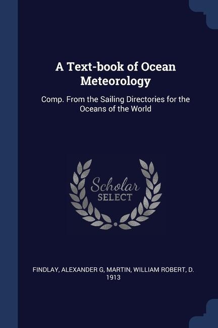 A Text-book of Ocean Meteorology: Comp. From the Sailing Directories for the Oceans of the World