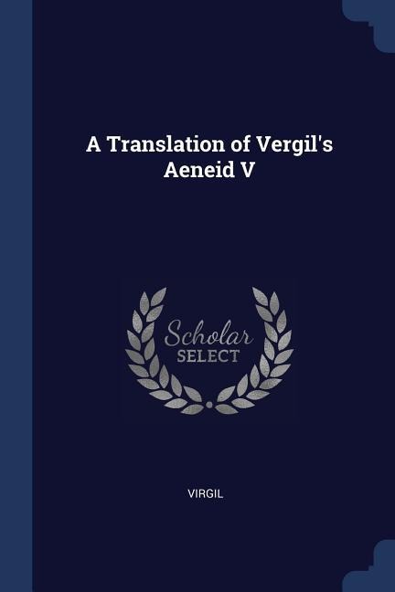 A Translation of Vergils Aeneid V