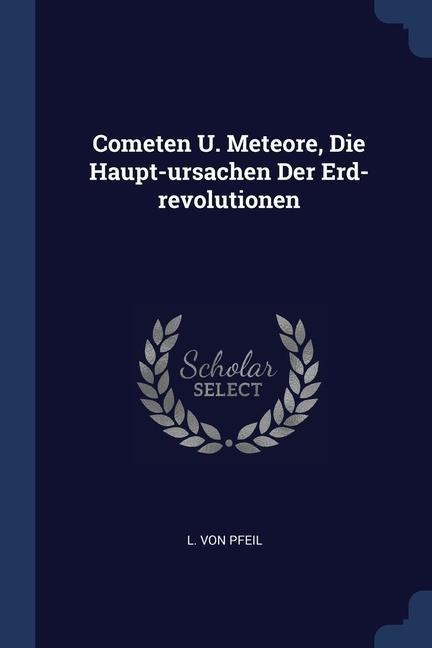 Cometen U. Meteore, Die Haupt-ursachen Der Erd-revolutionen