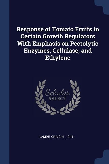 Response of Tomato Fruits to Certain Growth Regulators With Emphasis on Pectolytic Enzymes, Cellulase, and Ethylene