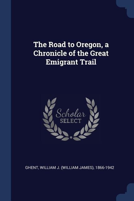 The Road to Oregon, a Chronicle of the Great Emigrant Trail