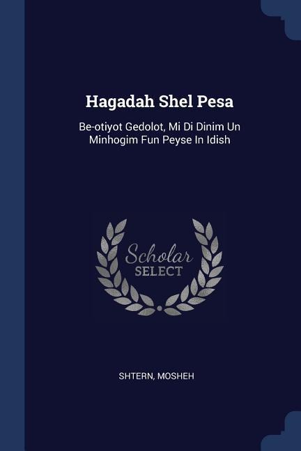 Hagadah Shel Pesa: Be-otiyot Gedolot, Mi Di Dinim Un Minhogim Fun Peyse In Idish