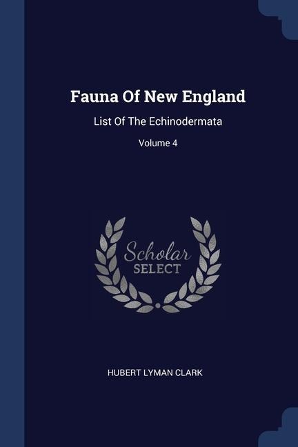 Fauna Of New England: List Of The Echinodermata; Volume 4