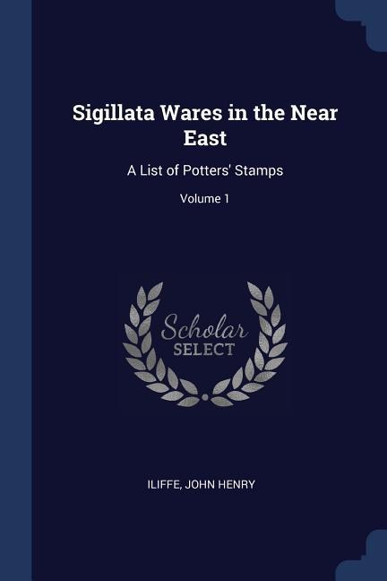 Sigillata Wares in the Near East: A List of Potters Stamps; Volume 1