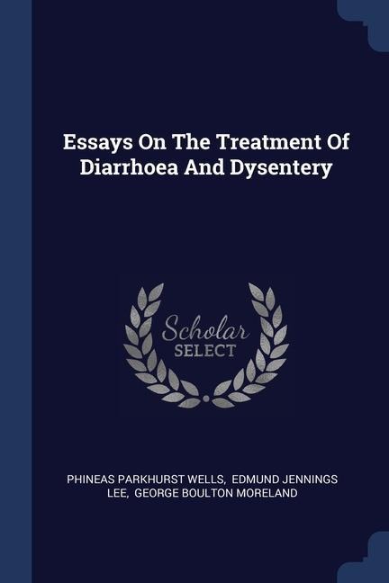 Essays On The Treatment Of Diarrhoea And Dysentery