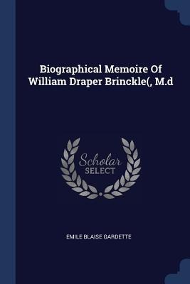 Biographical Memoire Of William Draper Brinckle(, M.d