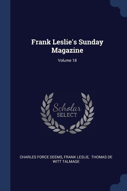 Frank Leslies Sunday Magazine; Volume 18