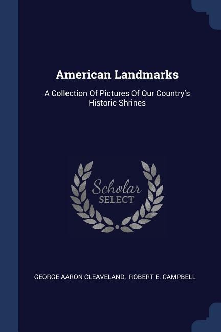 American Landmarks: A Collection Of Pictures Of Our Countrys Historic Shrines