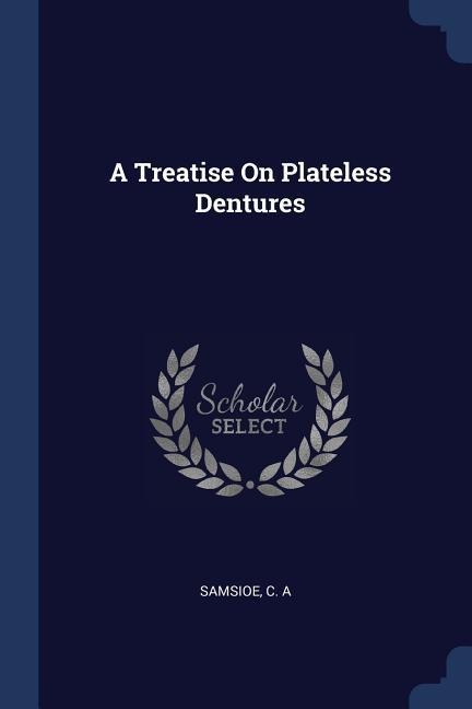 A Treatise On Plateless Dentures