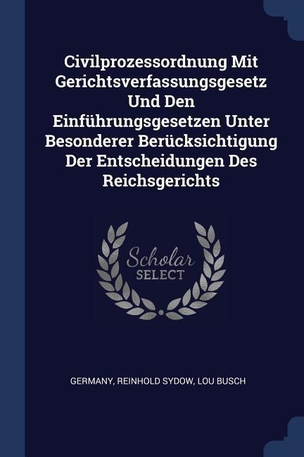 Civilprozessordnung Mit Gerichtsverfassungsgesetz Und Den Einführungsgesetzen Unter Besonderer Berücksichtigung Der Entscheidungen Des Reichsgerichts