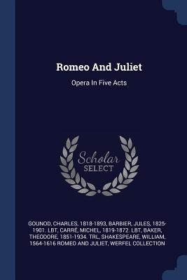Romeo And Juliet: Opera In Five Acts