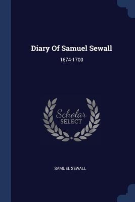Diary Of Samuel Sewall: 1674-1700