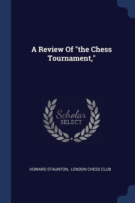 A Review Of the Chess Tournament,