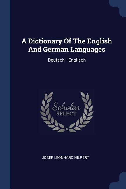 A Dictionary Of The English And German Languages: Deutsch - Englisch