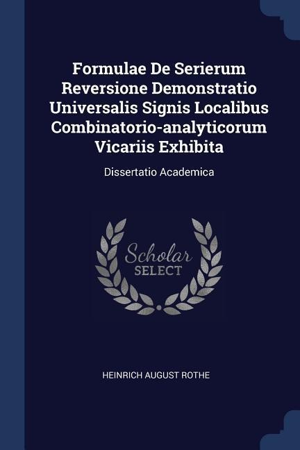 Formulae De Serierum Reversione Demonstratio Universalis Signis Localibus Combinatorio-analyticorum Vicariis Exhibita: Dissertatio Academica