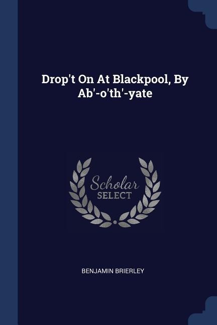 Dropt On At Blackpool, By Ab-oth-yate